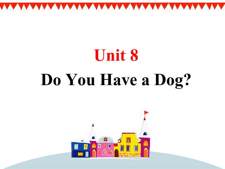 Unit 8 Do You Have a Dog 课件(共19张PPT)