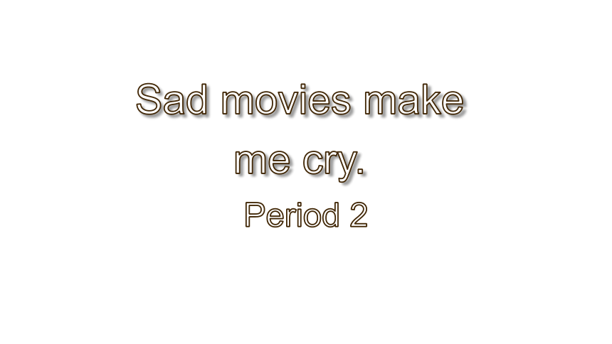 unit11sadmoviesmakemecrysectionaperiod2课件共36张ppt