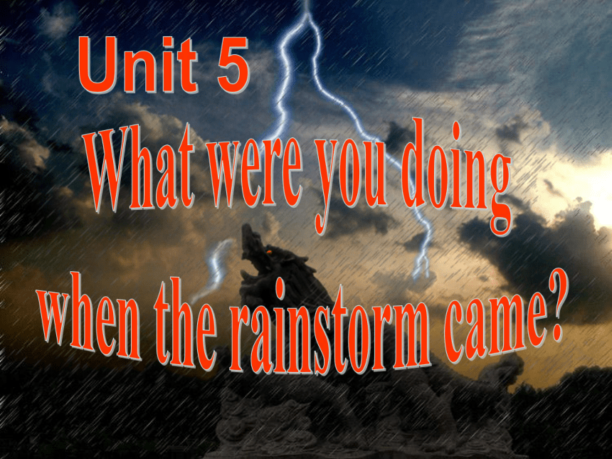 Unit 5 What were you doing when the rainstorm came Section A1a-2d