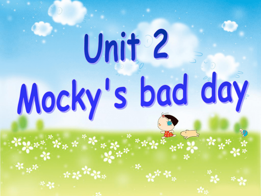 Unit 2 Mocky’s bad day 课件