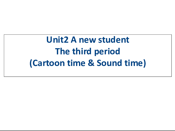 Unit 2 A new student Cartoon time & Sound time 课件+音频 （ 25张PPT）