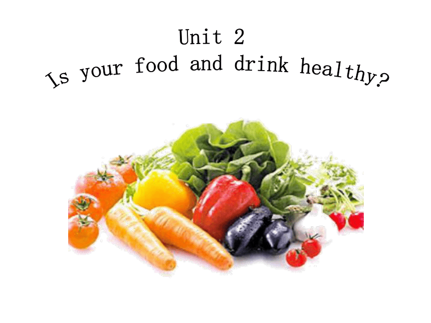Module 4 Healthy food Unit 2 Is your food and drink healthy? 教学课件