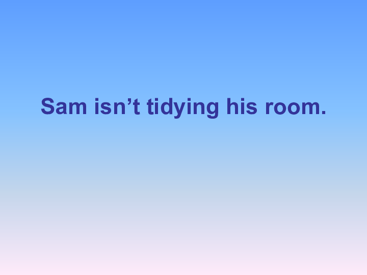 Module 3 Unit 1 Sam isn’t tidying his  room 课件 (共29张PPT)