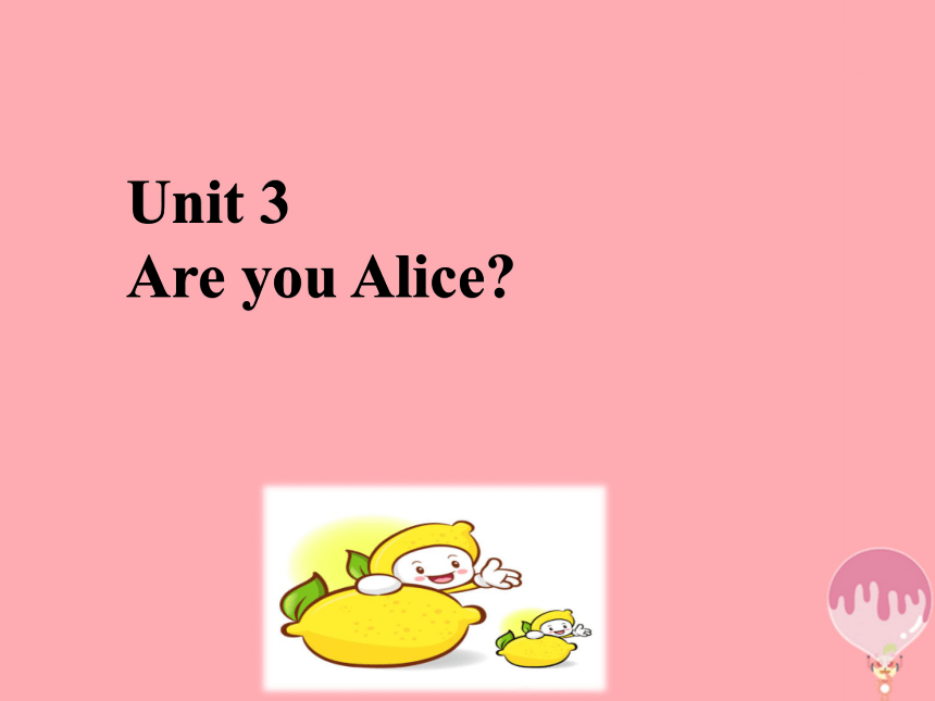 Unit 3 Are you Alice? 课件