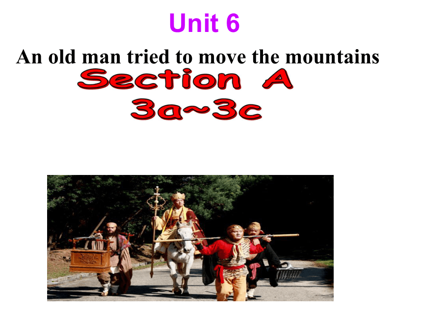 Unit 6 An old man tried to move the mountains SectionA 3a-3c 课件（13张PPT）