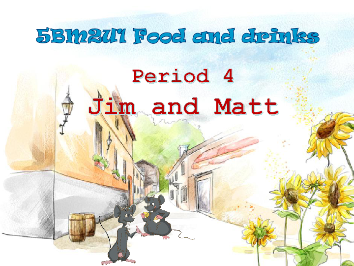 Module 2 Unit 1 Food and drinks Period 4（Jim and Matt）课件（28张PPT）