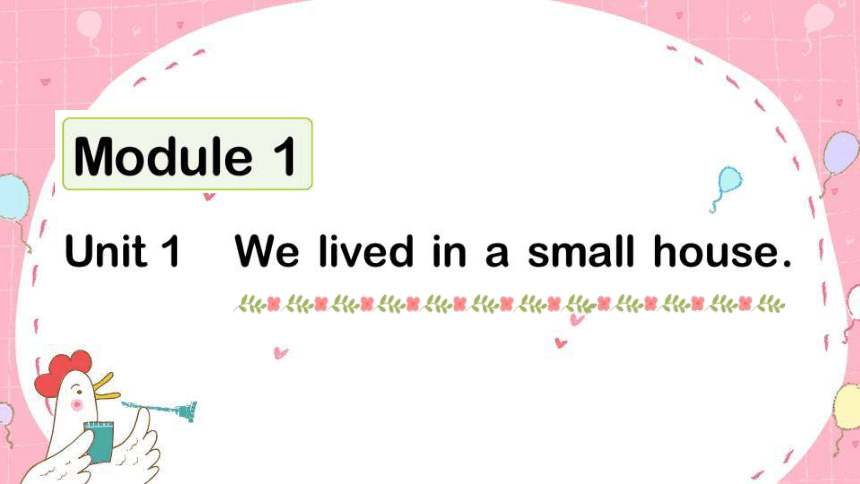 module-1-unit-1-we-lived-in-a-small-house-26-ppt-21