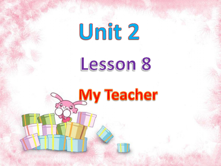 Lesson 8 My Teacher 课件(共15张PPT)