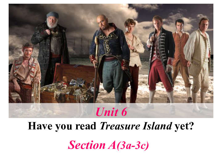 Unit  6  Have you read Treasure Island yet?  Section A（3a-3c） 鲁教五四学制版 （共28张PPT）