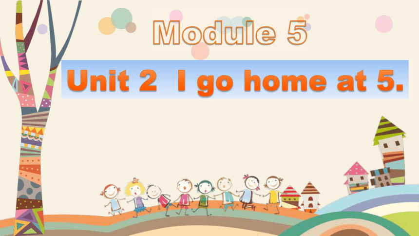 module-5-unit-2-i-go-home-at-5-19-ppt-21