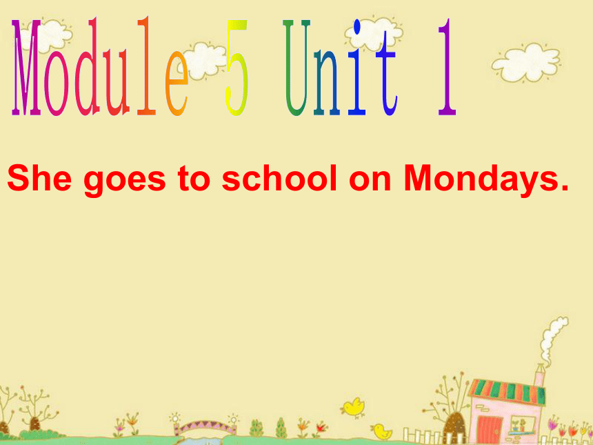 Unit 1 She goes to school on Mondays 课件