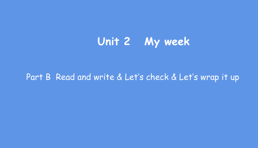 Unit 2 My Week Part B Read And Write & Let’s Check & Let’s Wrap It Up课件 ...