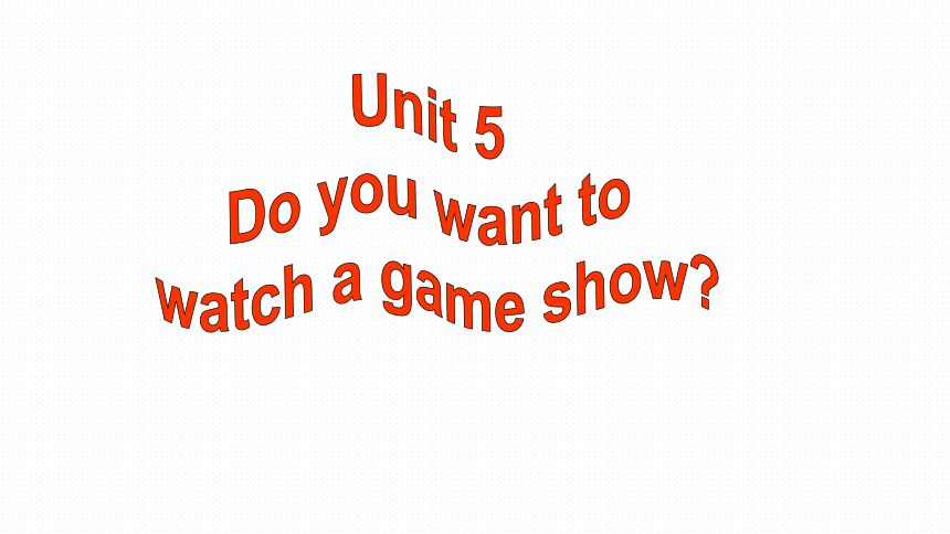 Unit 5 Do you want to watch a game show?Section B 3a-4 课件
