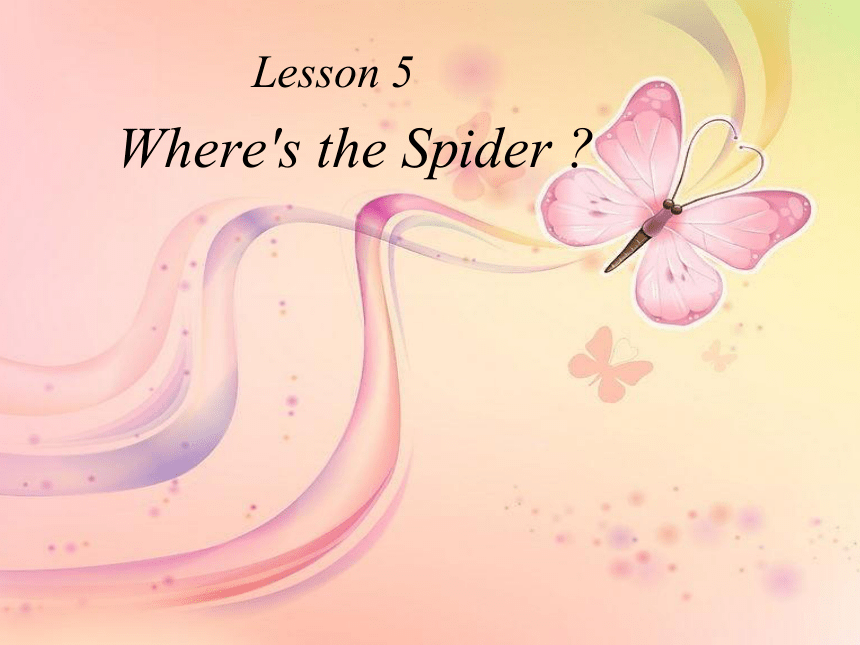 Lesson 5 Where’s the spider? 课件