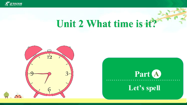 Unit 2 What time is it?  Part A  Let’s spell   课件