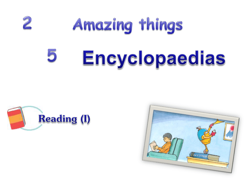 Module 2 Amazing things Unit 5  Encyclopaedias Reading (Ⅰ) 课件