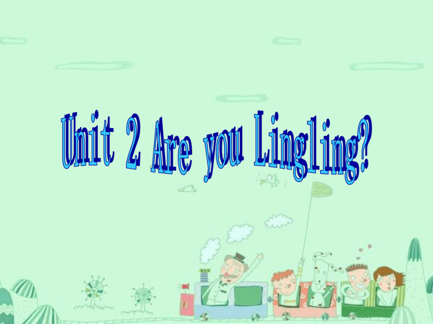 Unit 2 Are you Lingling? 课件