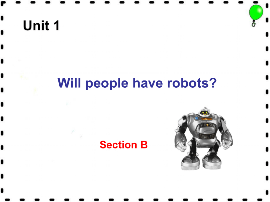 Unit 1 Will people have robots?>Section B