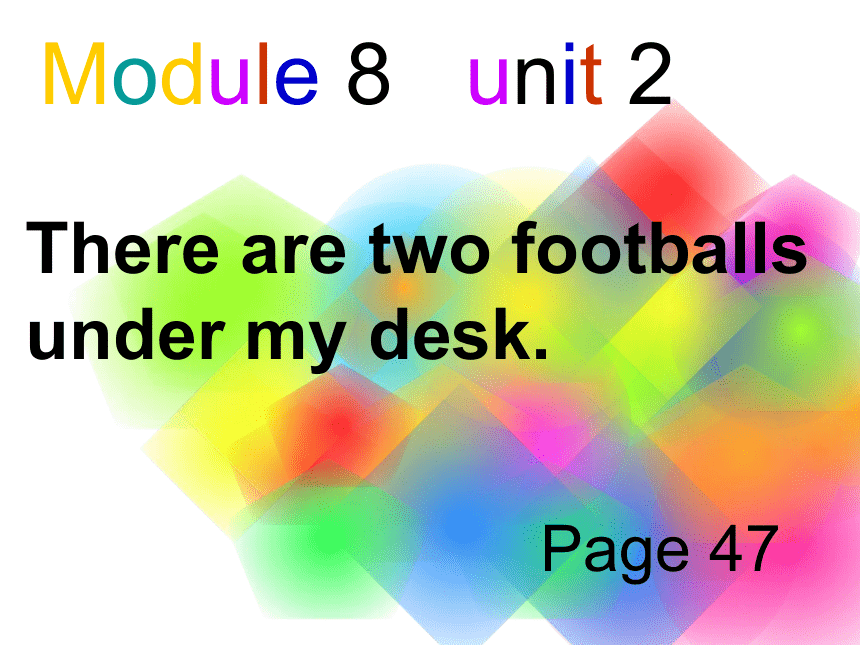 英语一年级下外研版(一起)起)《Module8Unit 2 There are two footballs under my desk》课件2