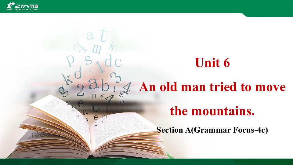 Unit 6 An old man tried to move the mountains Section A (Grammar focus-4c) 课件