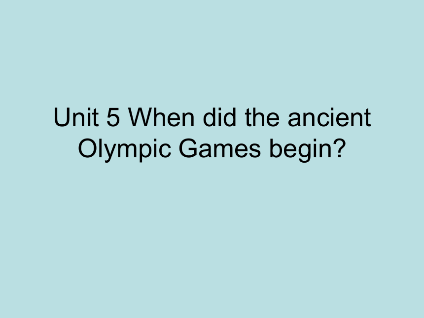 Unit 5 When did the ancient Olympic Games begin? Lesson 15 课件