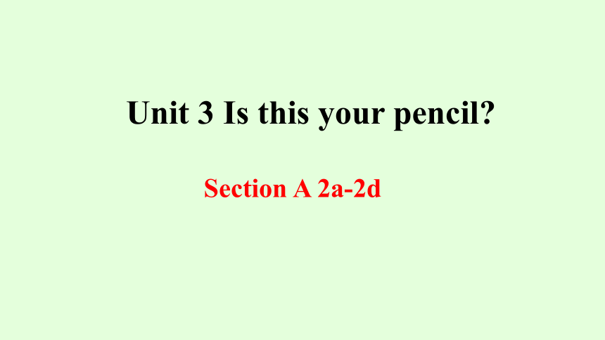 Unit 3 Is this your pencil? Section A 2a-2d课件缺少音频