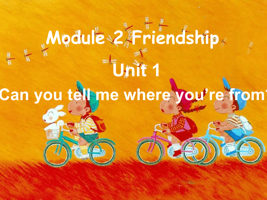 八年级下>Module 2 Friendship>Unit 1 Can you tell me where you’re from ?