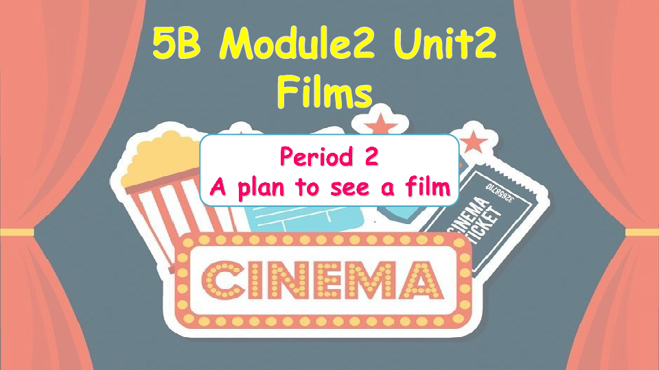 Module 2 Unit 2 Films Period 2（A plan to see a film）课件（27张PPT，内嵌音频）