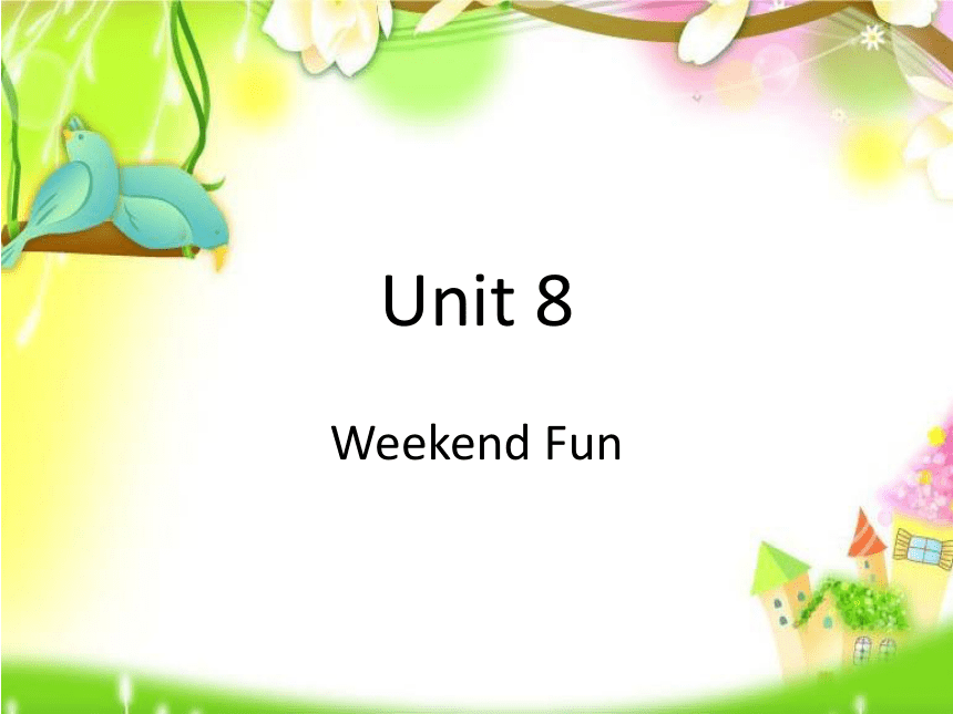 Unit 8 Weekend fun 课件