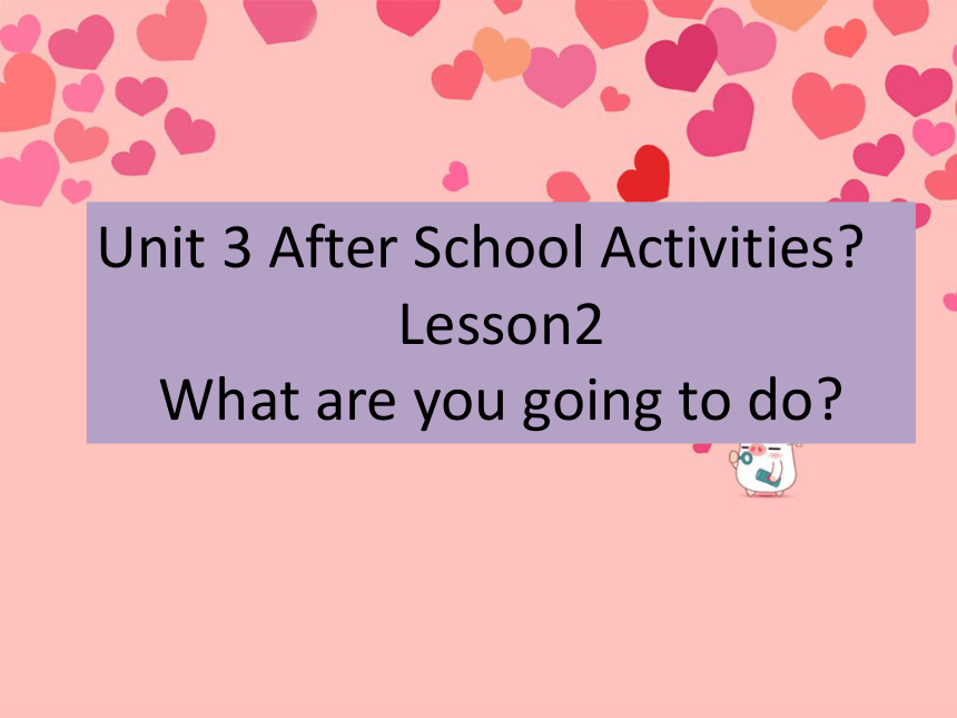 Unit 3 After school activities Lesson 2 课件
