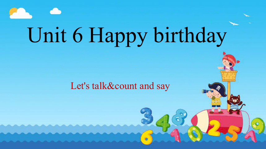 Unit 6 Happy Birthday Part A Let's Talk Count And Say 课件(共12张PPT，内嵌音视频 ...