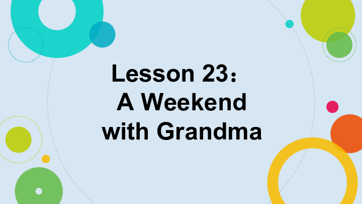 unit4afterschoolactivitieslesson23aweekendwithgrandma課件23張