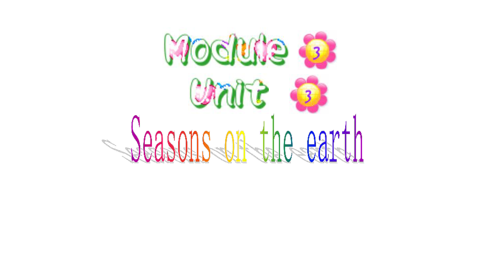 Module 3 Unit 3 Seasons（Seasons on the earth）课件（71张PPT，无素材）