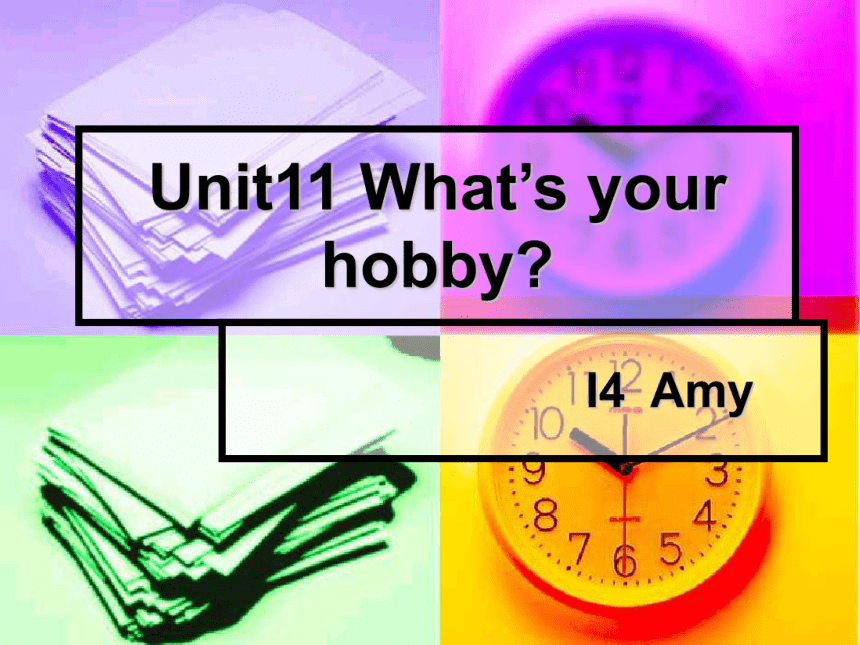 Unit 11 What's your hobby? 课件