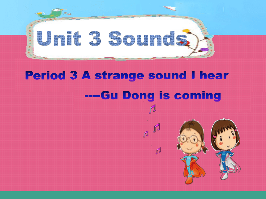 Unit 3 Sounds 第三课时课件+素材