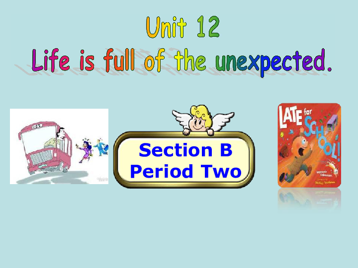 Unit12LifeisfulloftheunexpectedSectionBPeriodTwo2a-2eμ21PPT+Ƶ+ѧ