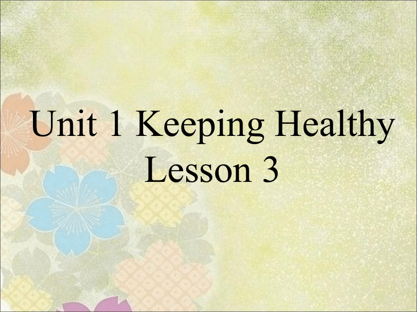 Unit 1 Keeping healthy Lesson 3 课件