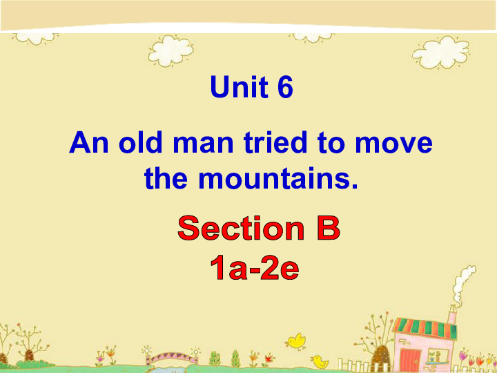 2017人教版八年级英语下Unit 6 An old man tried to move the mountains.Section B 1a-2e课件（共36张PPT）