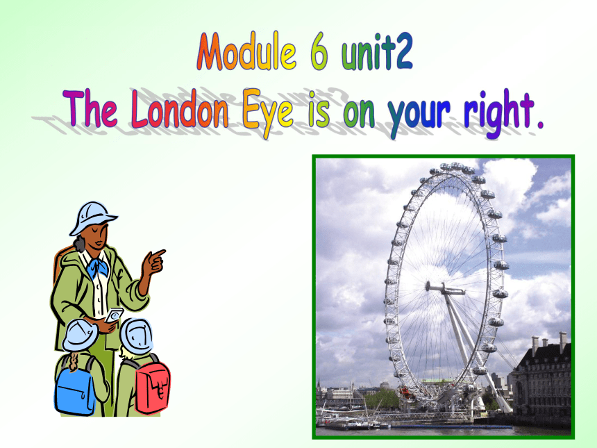Module 6 Around town Unit 2 The London Eye is on your right 教学课件