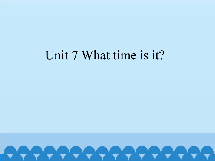 Unit 7 What time is it？A 课件（19张PPT）
