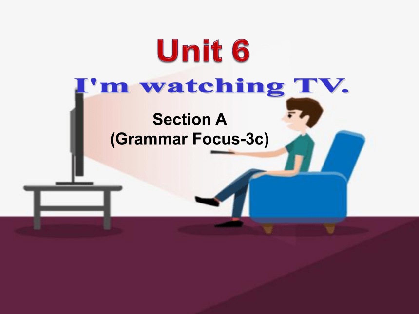 Unit 6 I'm watching TV Section A （Grammar Focus-3c 课件（共29张PPT）