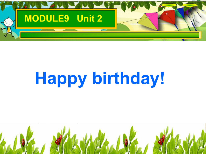 Module 9 Unit 2 Happy birthday!