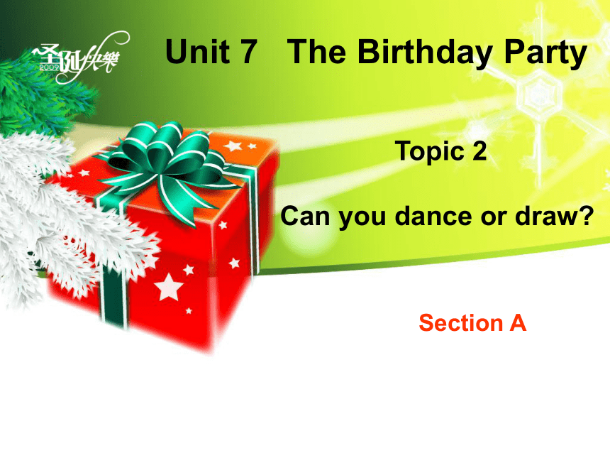七下Unit 7 The Birthday Party Topic 2 Can you dance or draw?Section A
