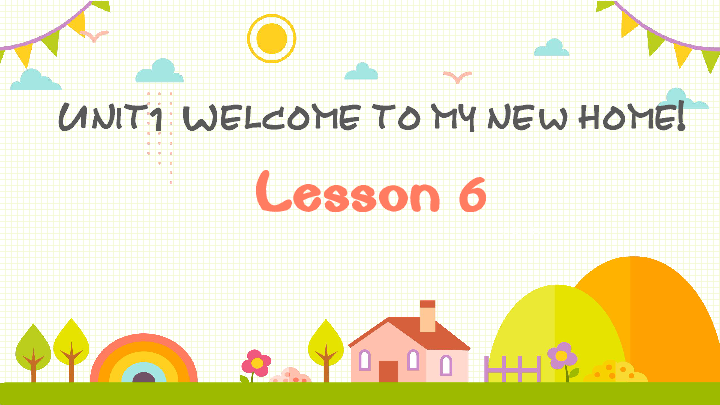 Unit 1 Welcome to my new home! Lesson 6 Revision  课件（27张PPT）