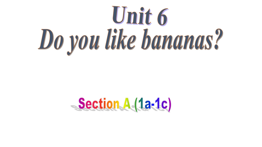 Unit 6 Do you like bananas? Section A (1a-1c)课件