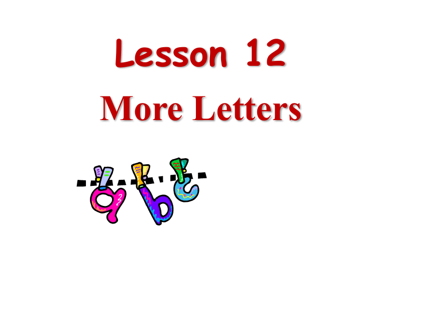 《Lesson 12 More Letters》课件   (共17张PPT)