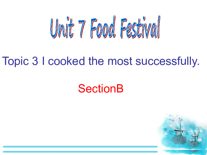 Unit  7  Food festival Topic 3 I Cooked the Most Successfully.SectionB课件23张