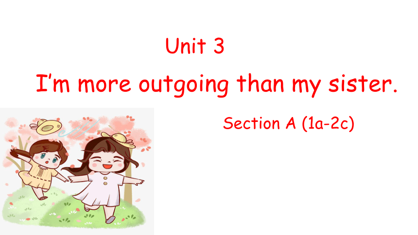 Unit 3 I'm more outgoing than my sister.Section A(1a-2c) 课件(共14张PPT)