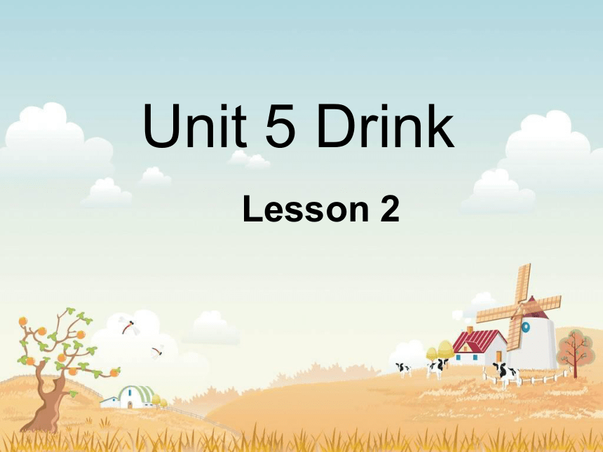 Unit 5 Drink Lesson 2 课件