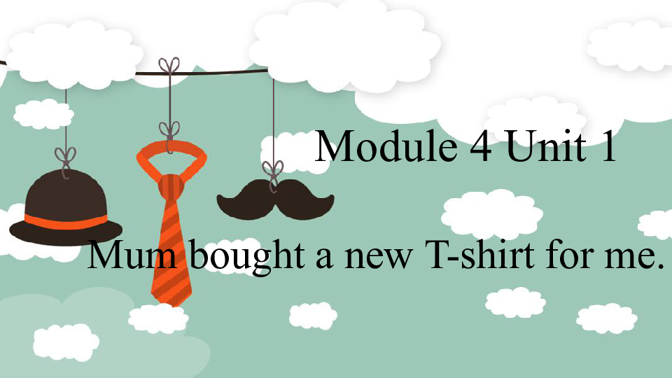 module-4-unit-1-mum-bought-a-new-t-shirt-for-me-21